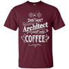 Image of Architect T-Shirt Instant Architect Just Add Coffee Humor