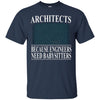 Image of Architects Because Engineers Need Babysitters - Cool T-Shirt