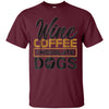 Image of 'Wine Coffee Chocolate Dogs' Clever Coffee Wine Shirt