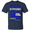 Image of Apraxia Awareness T Shirt - Being Strong Is The Only Choice