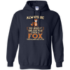 Image of Always Be Yourself Unless You Can Be A Fox Shirt Funny Gift