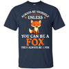 Image of Always Be Yourself Unless You Can Be A Fox Shirt Funny T-Sh