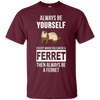 Image of Always be yourself except when you can be a ferret t-shirt