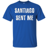 Image of Santiago Sent Me t-shirt funny
