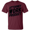 Image of Attorney Work Product T-Shirt - Funny Lawyer Novelty Tee