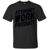 Image of Attorney Work Product T-Shirt - Funny Lawyer Novelty Tee