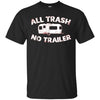 Image of All Trash No Trailer Funny Redneck Mobile Home Park T Shirt