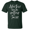 Image of After This We're Getting Tacos Shirt Fun Cute Mexican Food