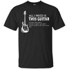 Image of All I Need Is This Guitar Guitarist T-Shirt