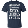 Image of and god said taurus is sexy t-shirt