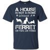 Image of A House Is Not A Home Without A Ferret T-shirt