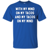 Image of With My Mind On My Tacos And My Tacos On My Mind T-Shirt