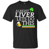 Image of Alright Liver Lets Do This St. Patrick's Day Drinking Tee