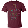 Image of 'Til death we do art. tshirt