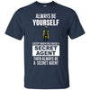 Image of Always be yourself except when you can secret agent t-shirt