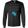 Image of Autism Awareness: This Is What Autism Looks Like T-Shirt