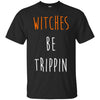 Image of Funny Halloween T-shirt - Witches Be Trippin