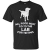 Image of All Food Must Go To The Lab For Testing Black Lab T-Shirt