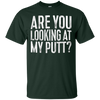 Image of Are You Looking At My Putt T-Shirt Funny Golf Lover Gift