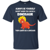 Image of Always Be Yourself Dinosaur T-Shirt Gift (Kid Shirt)