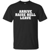 Image of Arrive Raise Hell Leave T-Shirt