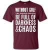 Image of Without Golf - Darkness & Chaos - Funny Golfer T Shirt