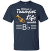 Image of Without A Trumpet Life Would Be Flat Musician T-Shirt