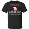 Image of "I'm waiting for the Mothership" funny Ufo t-shirt