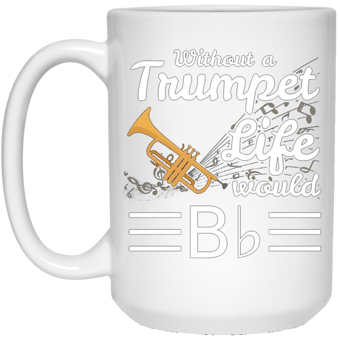 Without A Trumpet Life Would Be Flat Musician T-Shirt