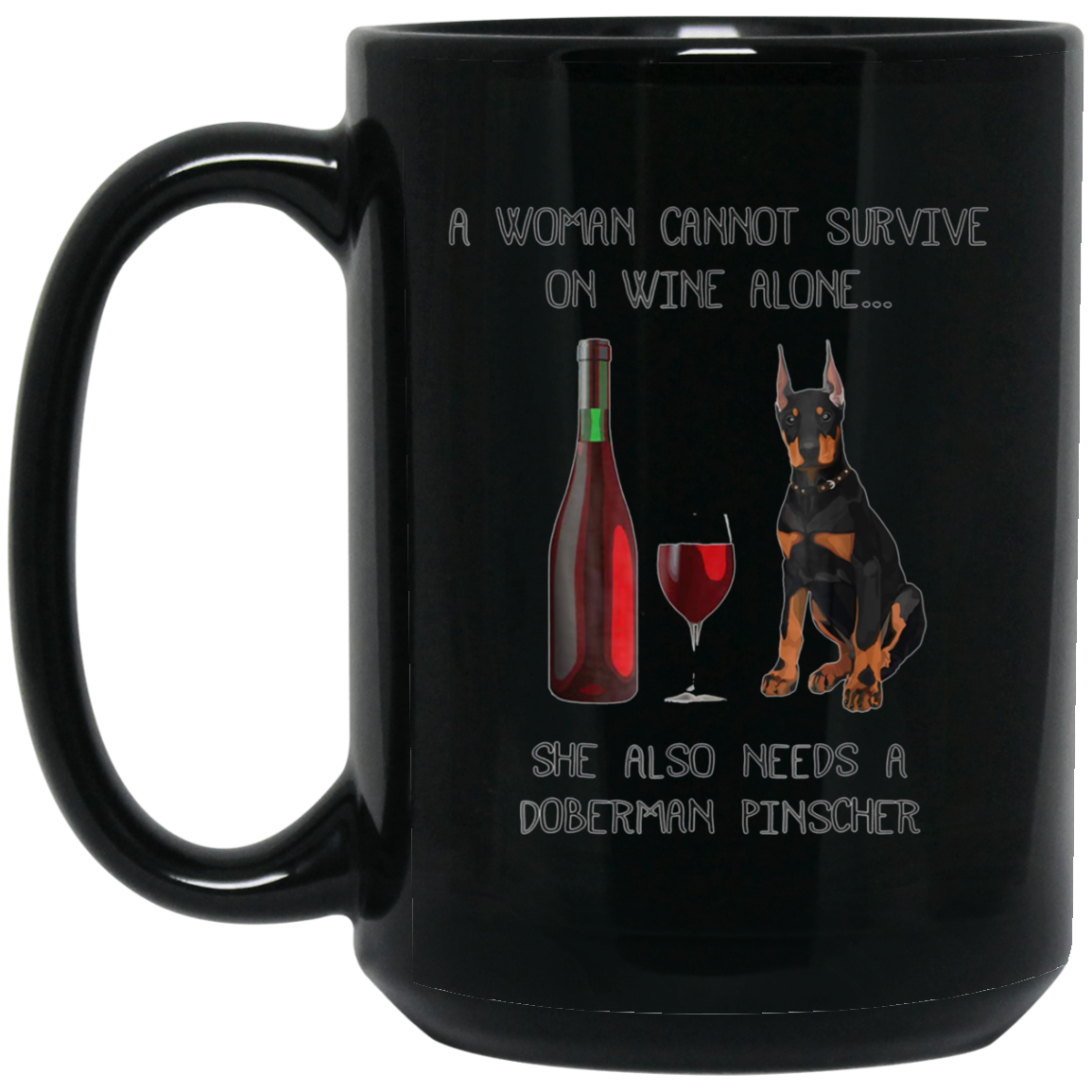 Woman Cannot Survive on Wine Alone needs A Doberman Pinscher