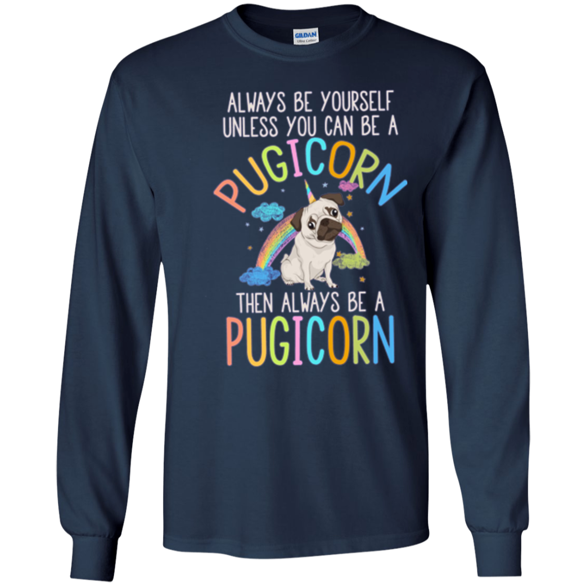 Always be Yourself or a Pugicorn Unicorn Pug Rainbow T Shirt