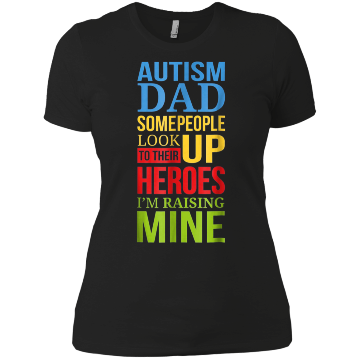 Autism Dad People Look Up Their Heroes Raising Mine T-Shirt