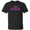 Image of A Little Bit Dramatic Shirt movie tee quote for drama queen
