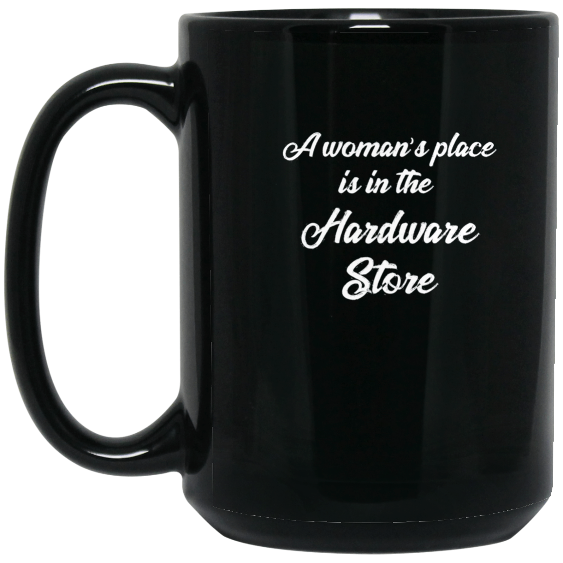 A Woman's Place is In The Hardware Store T-shirt