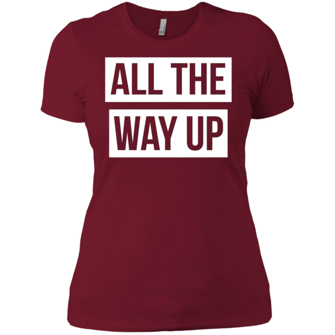 All The Way Up T-shirt