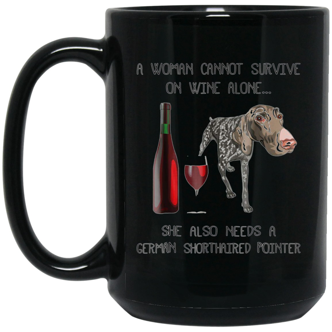 Woman Cannot Survive on Wine Alone needs A German Shorthaire