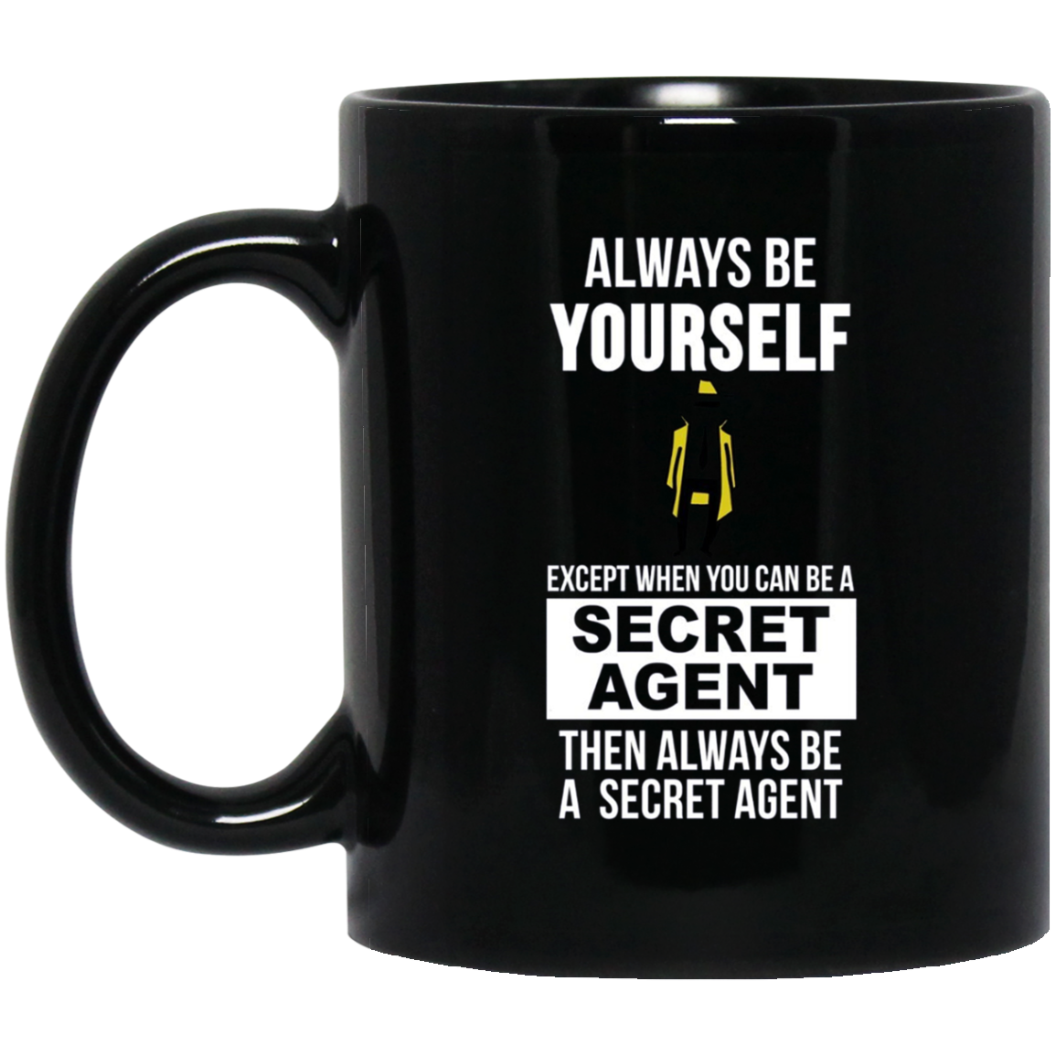 Always be yourself except when you can secret agent t-shirt