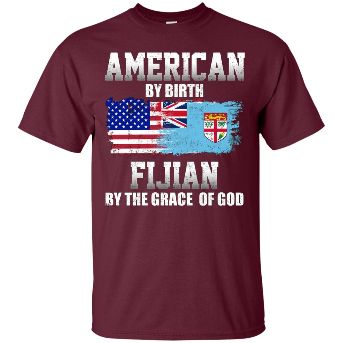 American By Birth Fijian By The Grace Of God T-shirt