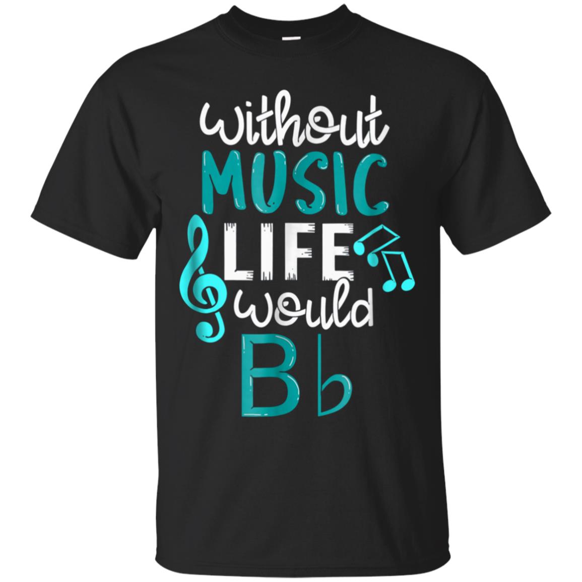 Without Music Life Would B Flat T-Shirt - Funny Music