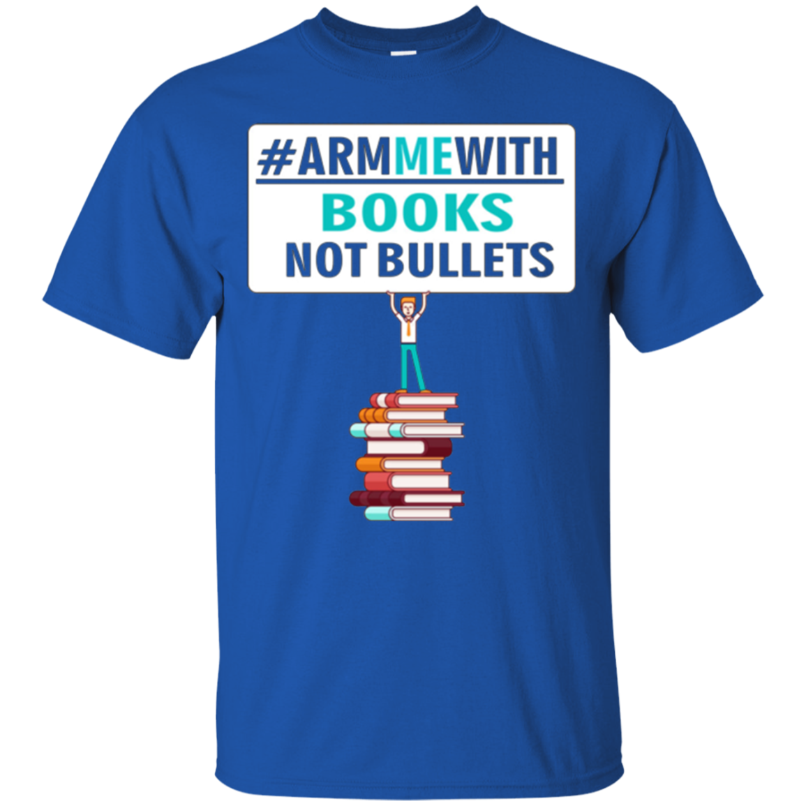 Arm Me With Books Not Bullets Shirt Gift Women Men Teachers
