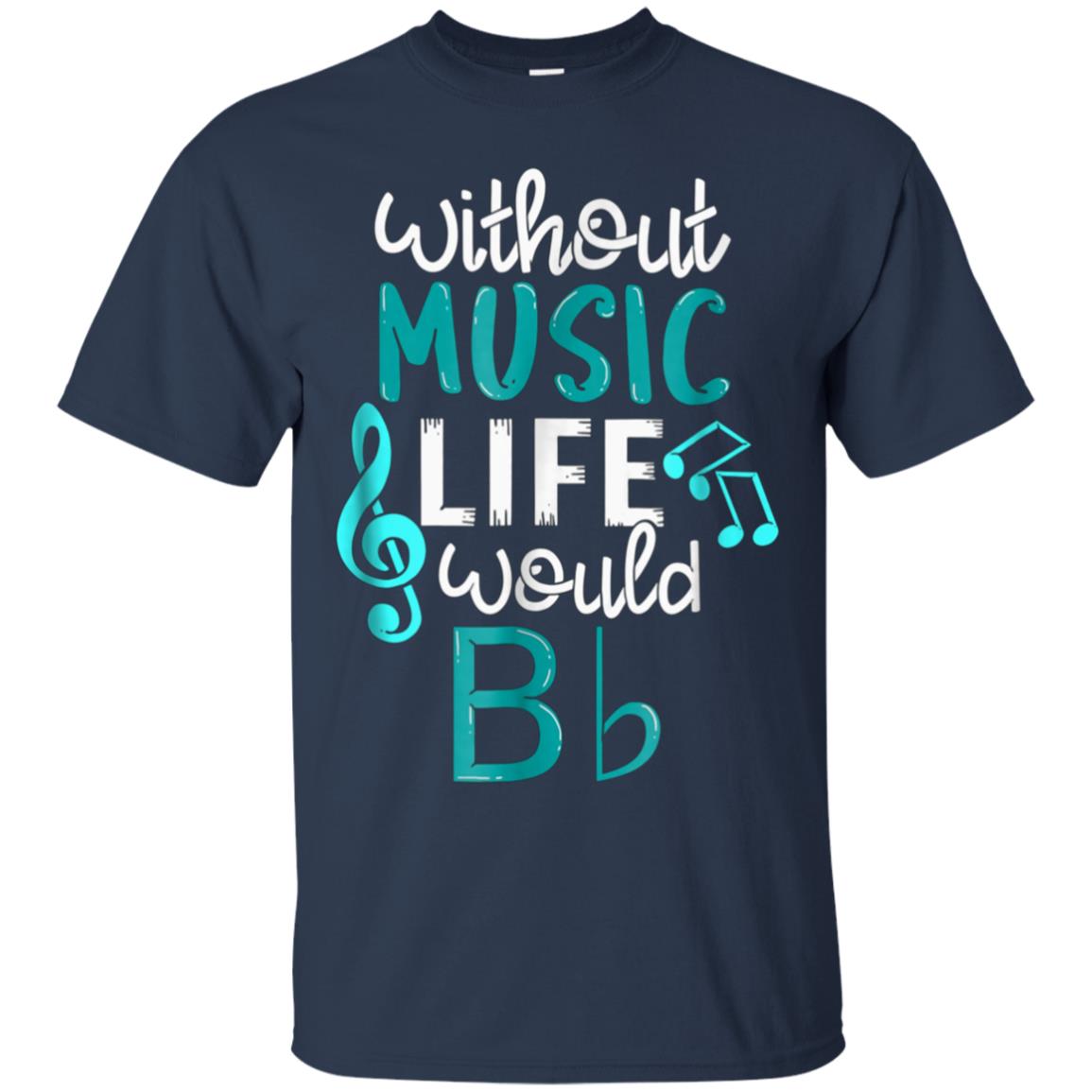 Without Music Life Would B Flat T-Shirt - Funny Music