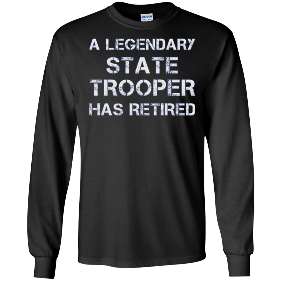 A Legendary State Trooper Has Retired Long Sleeve Shirt Gift
