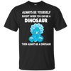 Image of Always Be Yourself Dinosaur T-Shirt Gift (Kid Shirt)