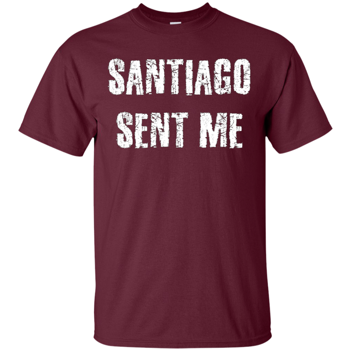 Santiago Sent Me t-shirt funny