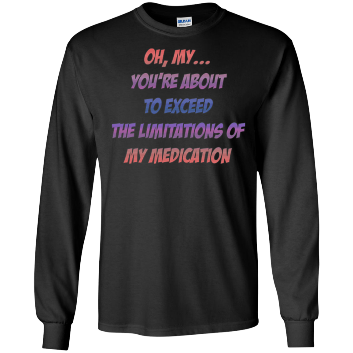 About To Exceed The Limitations Of My Medication T-Shirt