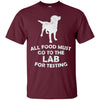 Image of All Food Must Go To The Lab For Testing Black Lab T-Shirt