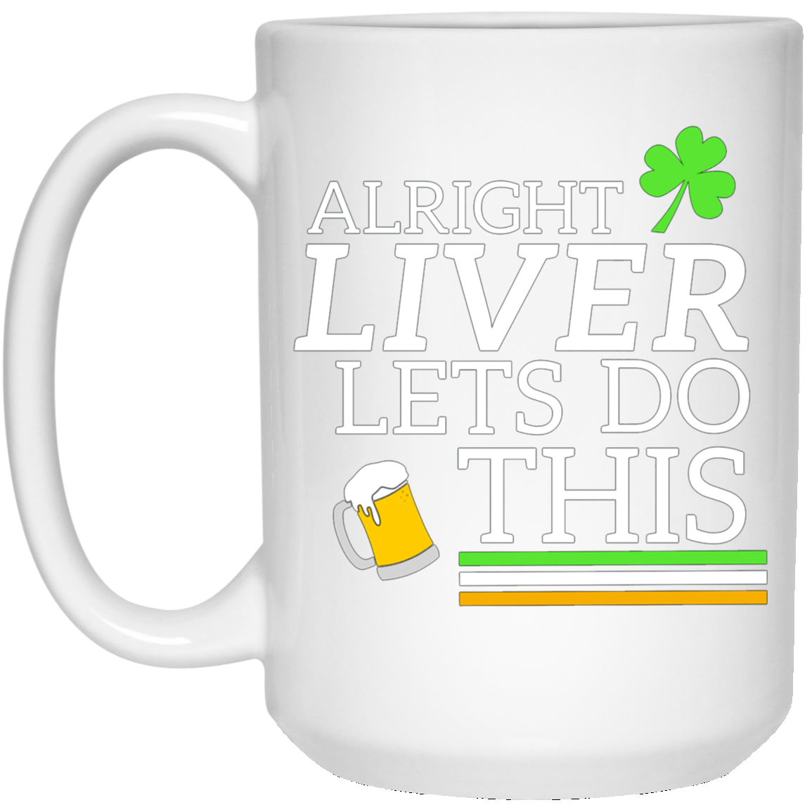 Alright Liver Lets Do This St. Patrick's Day Drinking Tee
