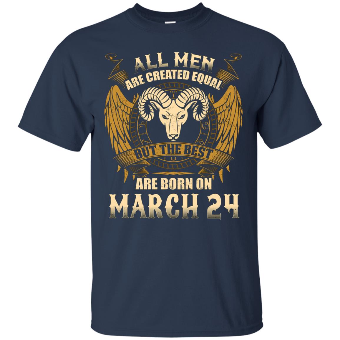 All Men Are Created Equal The Best Are Born March 24th Tee