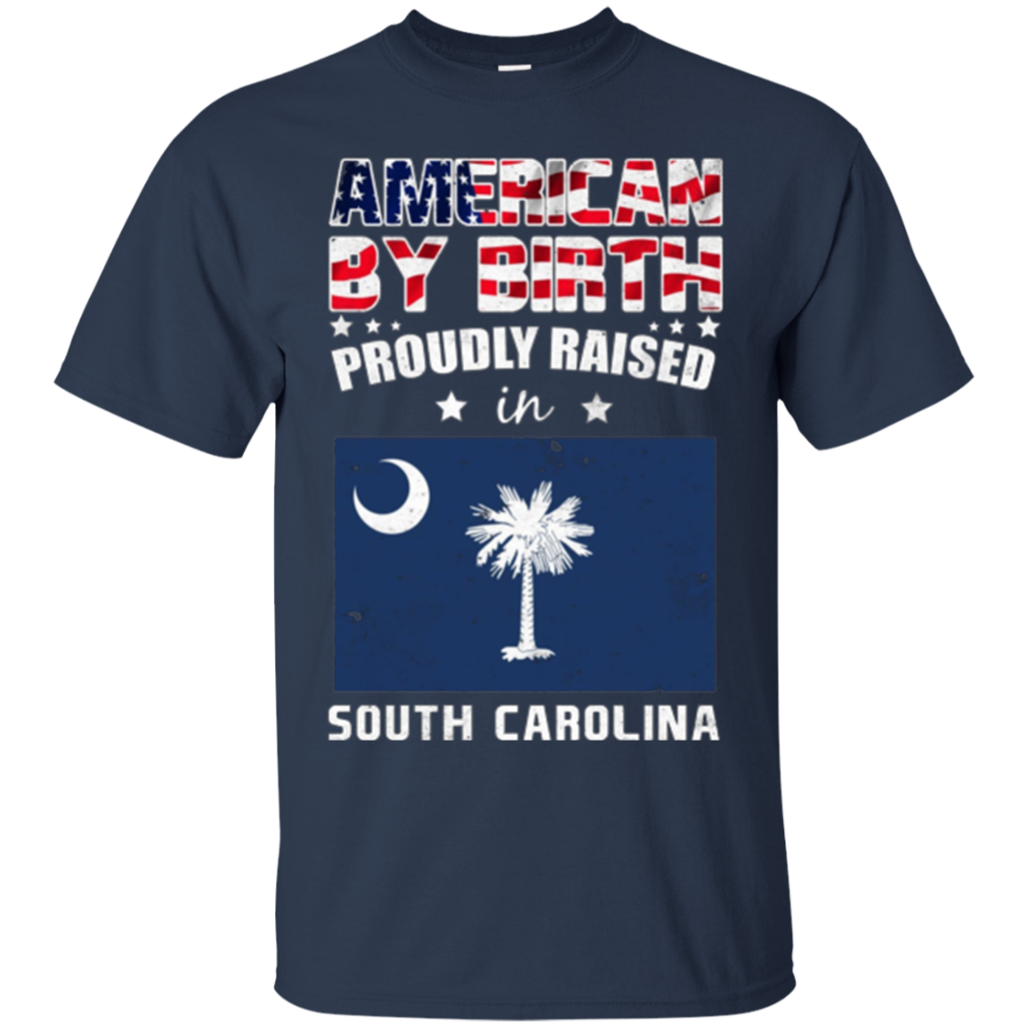 American By Birth Proudly Raised In South Carolina Shirt