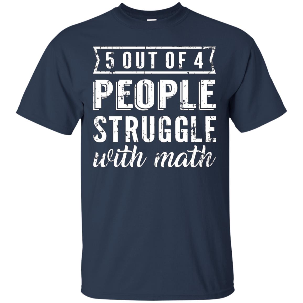 5 Out Of 4 People Struggle With Math T-shirt